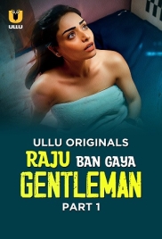 Raju Ban Gaya Gentleman (2025) Ullu S01 Part 1 Web Series Raju Ban Gaya Gentleman (2025) Ullu S01 Part 1 Web Series (2025)
